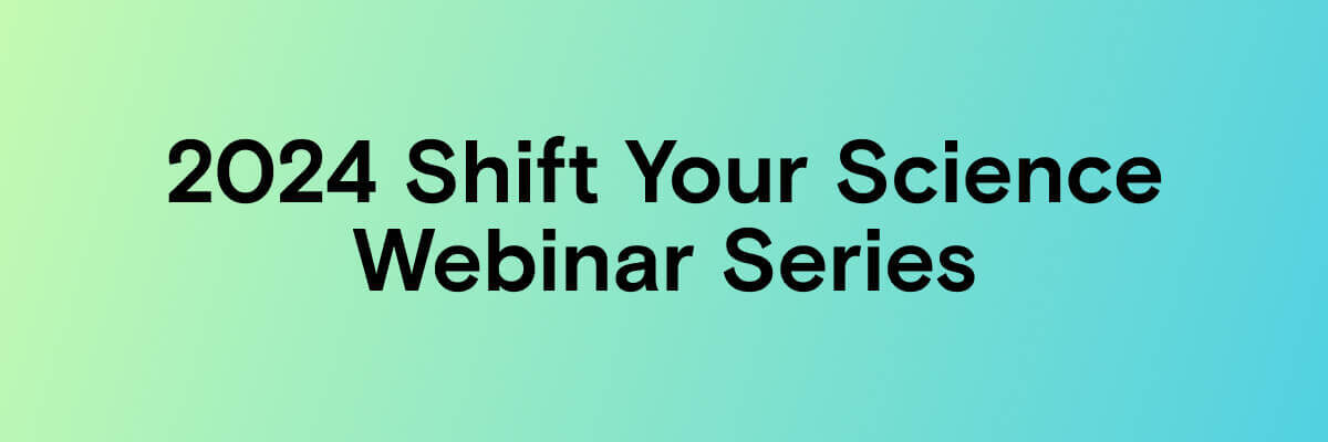 2024 Shift Your Science Webinar Series