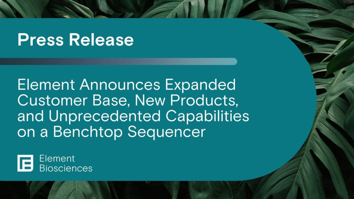 Element Expanded Customer Base and New Products Element Biosciences